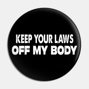 Keep Your Laws Off My Body Pin
