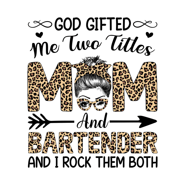 Leopard I Have Two Titles Mom Bartender Mothers Day Womens by carasantos