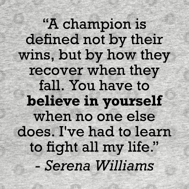 Serena Williams Champion Tennis Motivational Quote - Serena Williams - T-Shirt