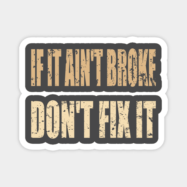 If it ain't broke don't fix it... Magnet by AlternativeEye