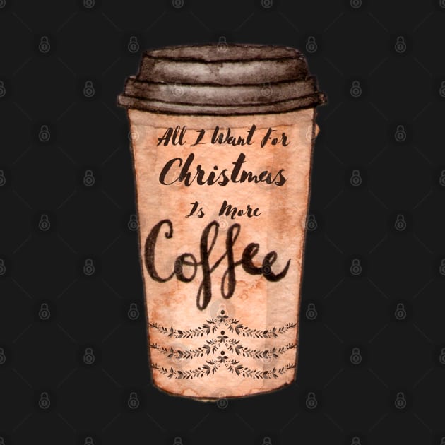 All I Want For Christmas Is More Coffee by Pris25