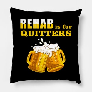 Rehab Is For Quitters Funny Beer Lover Pillow