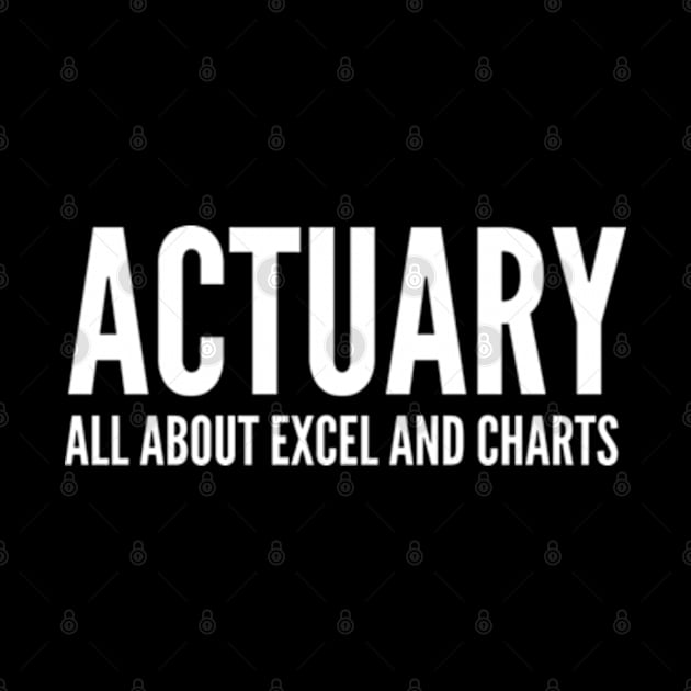 Actuary All About Excel And Charts - Funny Quotes by Celestial Mystery