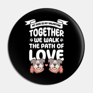 My dog is my valentine, Together we walk the path of love Pin