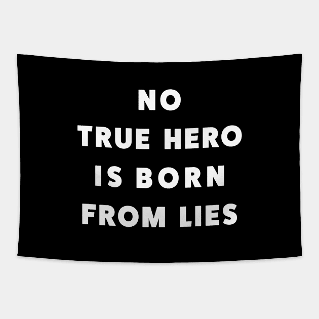 No True Hero Is Born From Lies Tapestry by rainoree