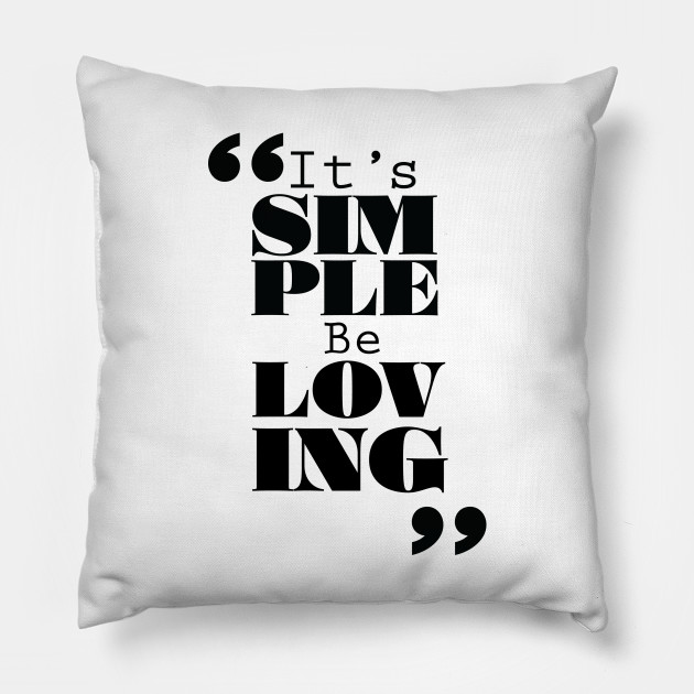 It's Simple: Be Loving