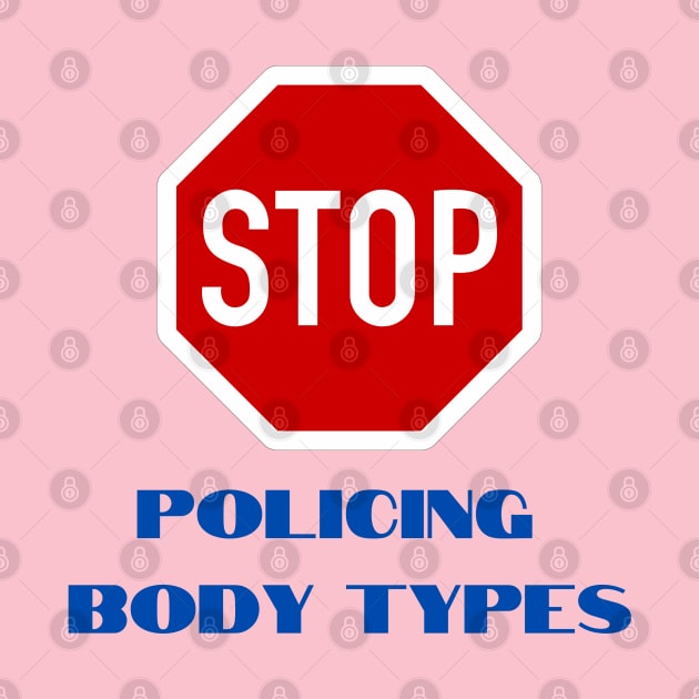 Stop Policing Body Types by Hoydens R Us