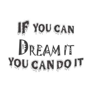 if you can dream it you can do it Short sleeve t-shirt For women and men T-Shirt