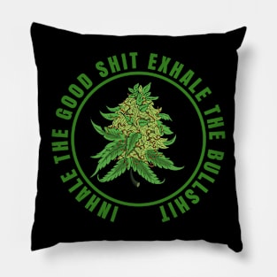 Inhale The Good Shit Exhale The Bullshit 420 Weed Pillow