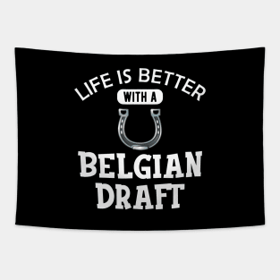 Belgian Draft Horse - Life is better with a belgian draft Tapestry