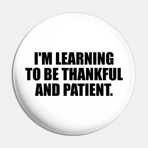 I'm learning to be thankful and patient Pin by It'sMyTime