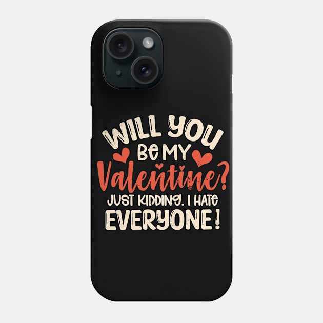 Anti Valentines Day Will You Be My Valentine Just Kidding I Hate Everyone Phone Case by alcoshirts