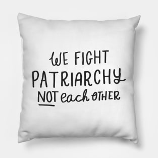 'We Fight Patriarchy Not Each Other' Shirt Pillow