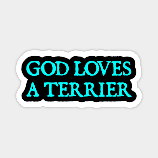 God Loves A Terrier Magnet