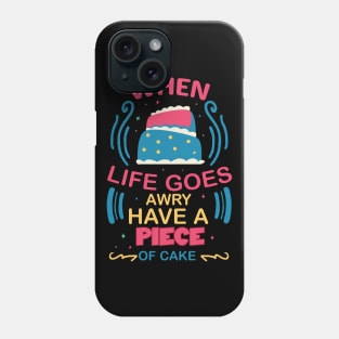 when life goes awry have a piece of cake fun colorful baking design Phone Case