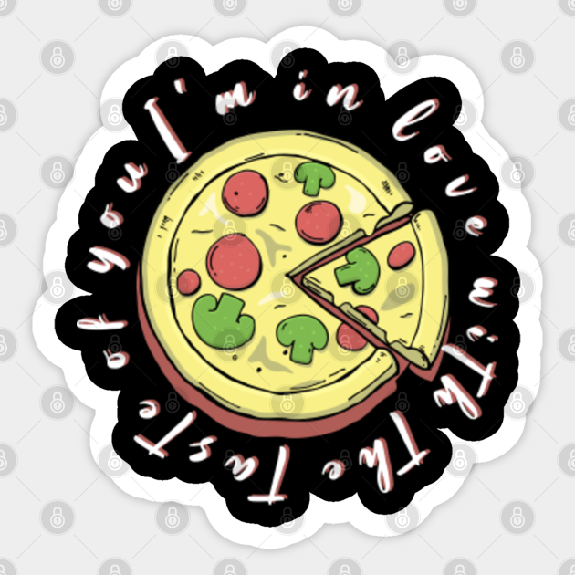 I'm love with the Taste of You! - Pizza - Sticker | TeePublic I'm love with the Taste of You! - Pizza - Sticker | TeePublic