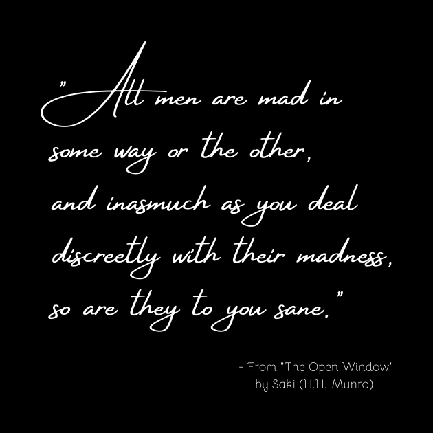 A Quote about Madness from "The Open Window" by Saki (H.H. Munro) by Poemit