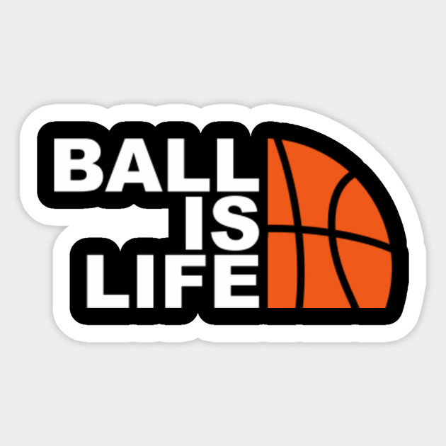 Ball Is Life Ball Is Life Sticker Teepublic Uk