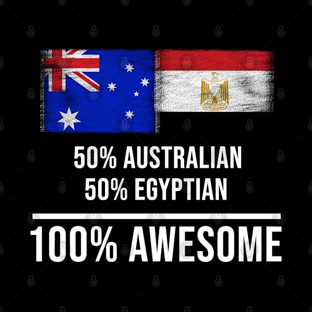 50% Australian 50% Egyptian 100% Awesome - Gift for Egyptian Heritage From Egypt by Country Flags