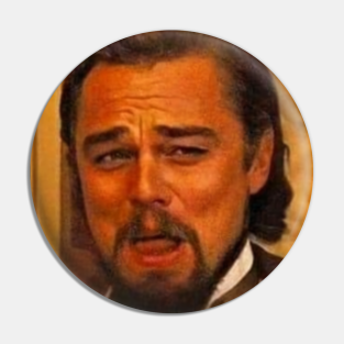 Leonardo Dicaprio Django Laughing Meme Pins And Buttons Teepublic