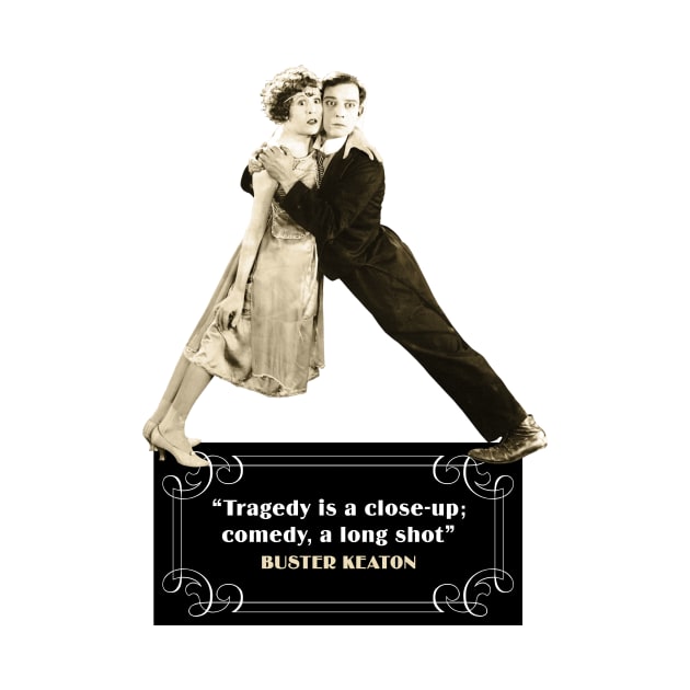 Buster Keaton Quotes: "Tragedy Is A Close-Up; Comedy, A Long Shot" by PLAYDIGITAL2020