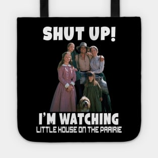 Shut up I’m watching little house on the prairie Tote