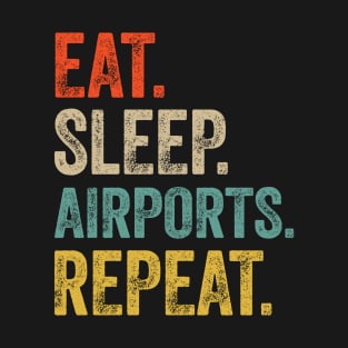 Funny eat sleep airports repeat retro vintage gift T-Shirt