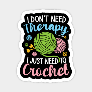 I Don't Need Therapy I Just Need to Crochet Magnet