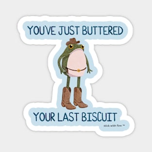 You Just Buttered Your Last Biscuit Cowboy Frogson Magnet