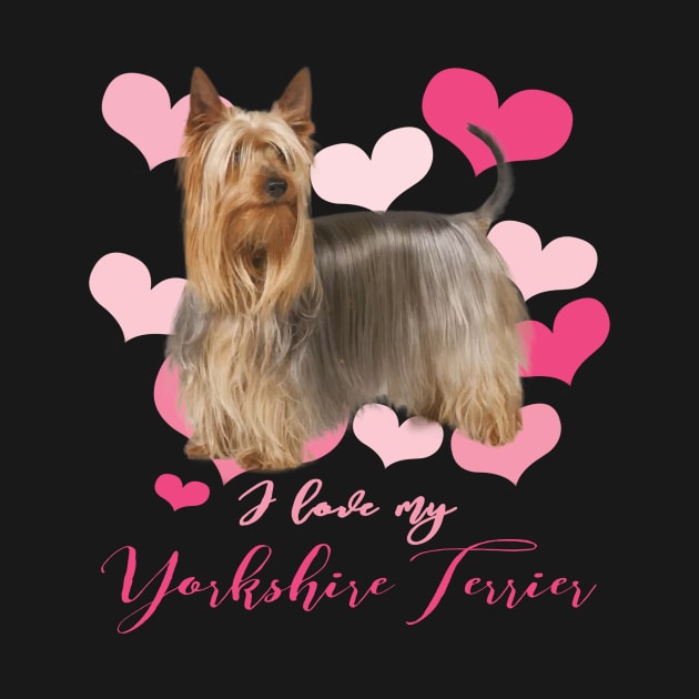 I Love My Yorkshire Terrier! Especially for Yorkie Dog Lovers! by rs-designs