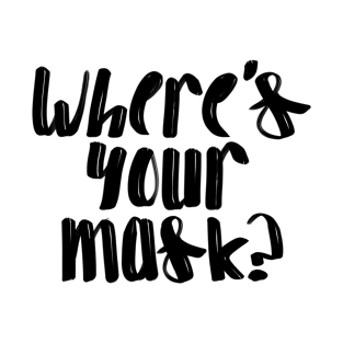 Where’s Your Mask? T-Shirt