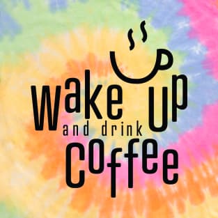 Wake Up and Drink Coffee T-Shirt