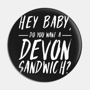 Hey baby, do you want a Devon sandwich? Pin