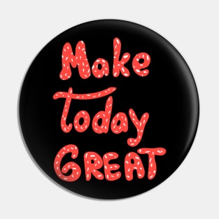 Make today great! Motivation words. Red letters Pin