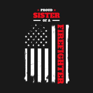 Proud Sister of a Firefighter Distressed American Flag T-Shirt