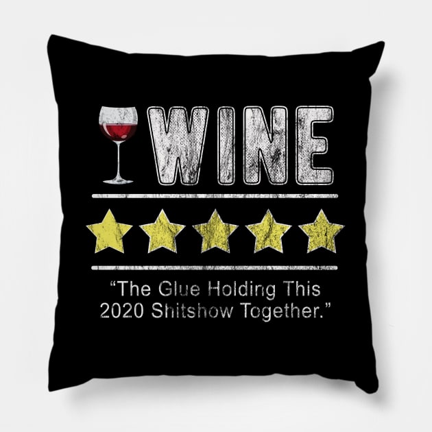 Wine The Glue Holding This 2020 Shitshow Together Funny Wine Pillow by FrontalLobe