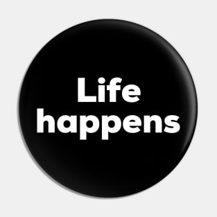 Life happens Pin