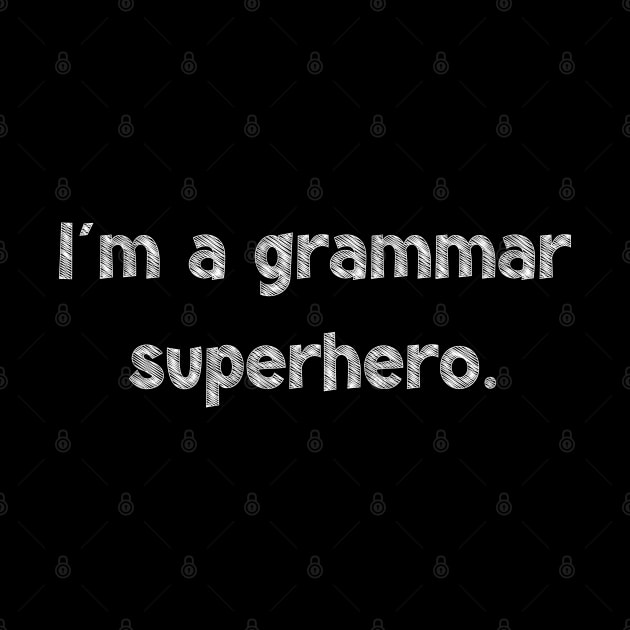 I'm a grammar superhero, National Grammar Day, Teacher Gift, Child Gift, Grammar Police, Grammar Nazi, Grammar Quotes, Funny Grammar, by DivShot 