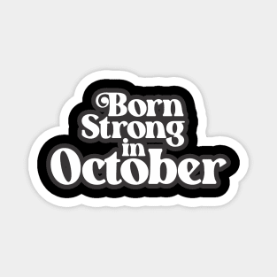 Born Strong In October - Birth Month (3) - Birthday Magnet