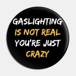 Gaslighting Is Not Real You're Just Crazy Pin