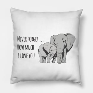 Never forget how much I love you elephants Pillow