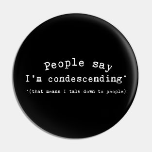 Condescending Pin