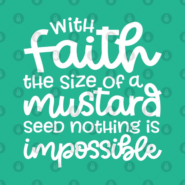 With Faith The Size Of A Mustard Seed Nothing Is Impossible Christian by GlimmerDesigns