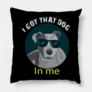 i got that dog in me funny dog Pillow