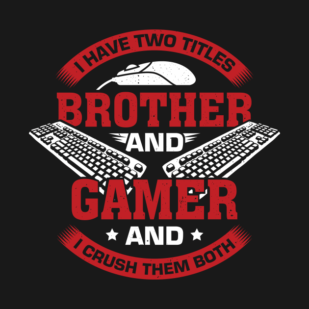 I Have Two Titles Brother And Gamer by Dolde08