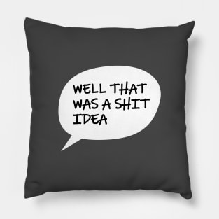 Well That Was A S*** Idea Pillow