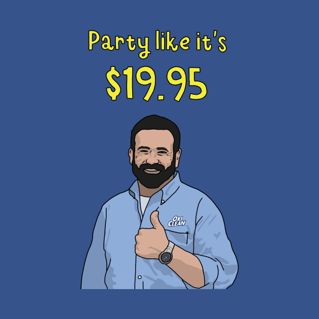 Oxi Clean, Billy Mays, Party Like It's $19.95 by Third Wheel Tees