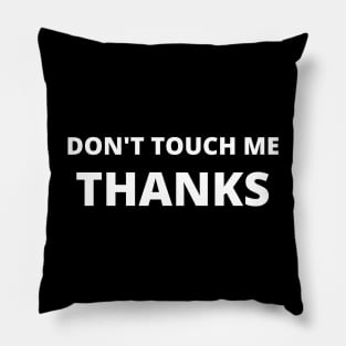 Don't Touch Me Thanks- Quarantine 2020 - Introvert Gift Pillow