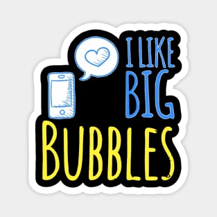 I Like Big Bubbles Magnet