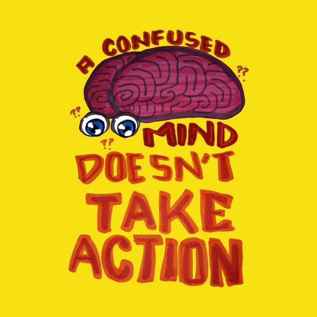 A Confused Mind Doesn't Take Action by Samax